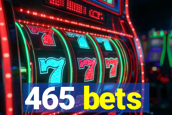 465 bets