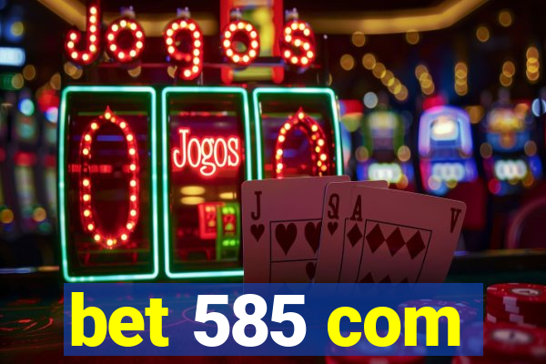 bet 585 com