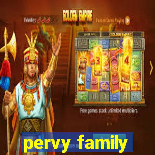 pervy family