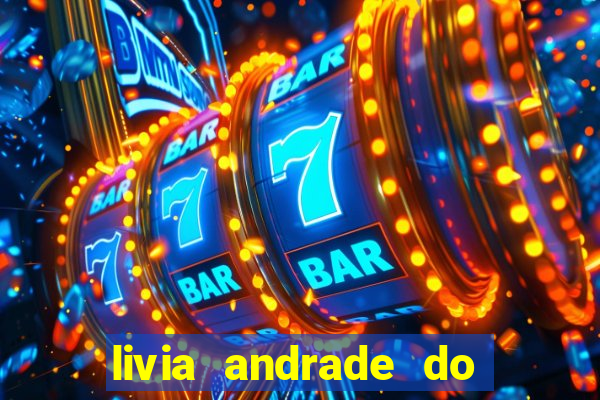 livia andrade do silvio santos nua