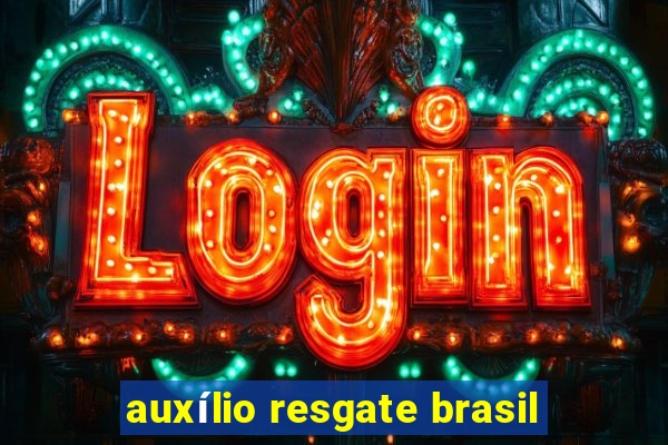 auxílio resgate brasil