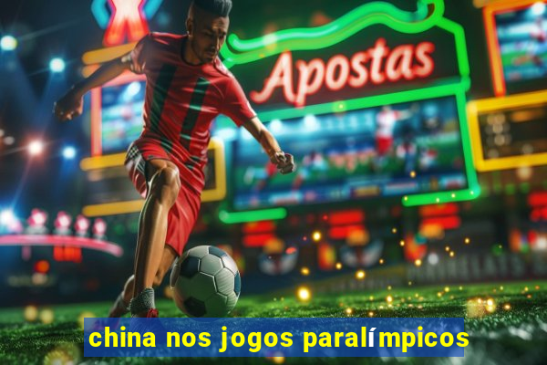 china nos jogos paralímpicos