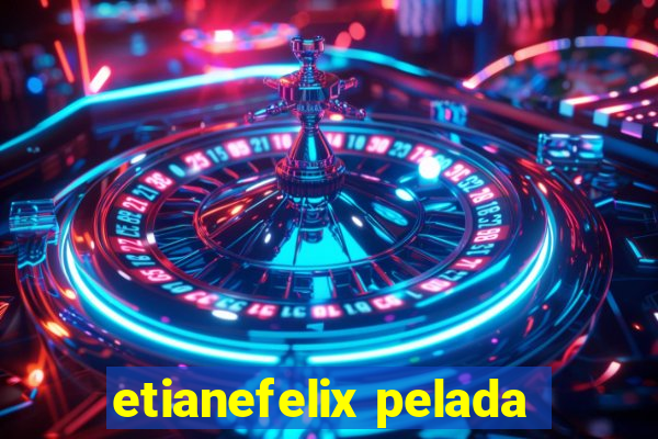 etianefelix pelada