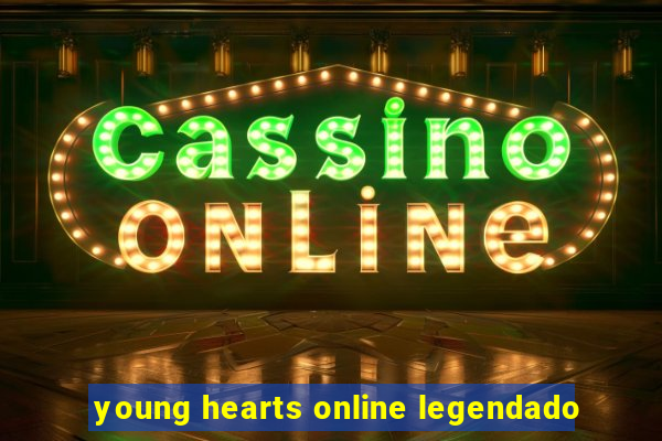 young hearts online legendado