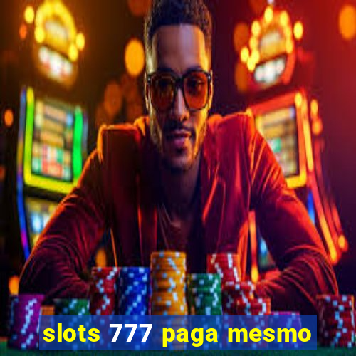 slots 777 paga mesmo