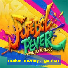 make money. ganhar dinheiro jogando