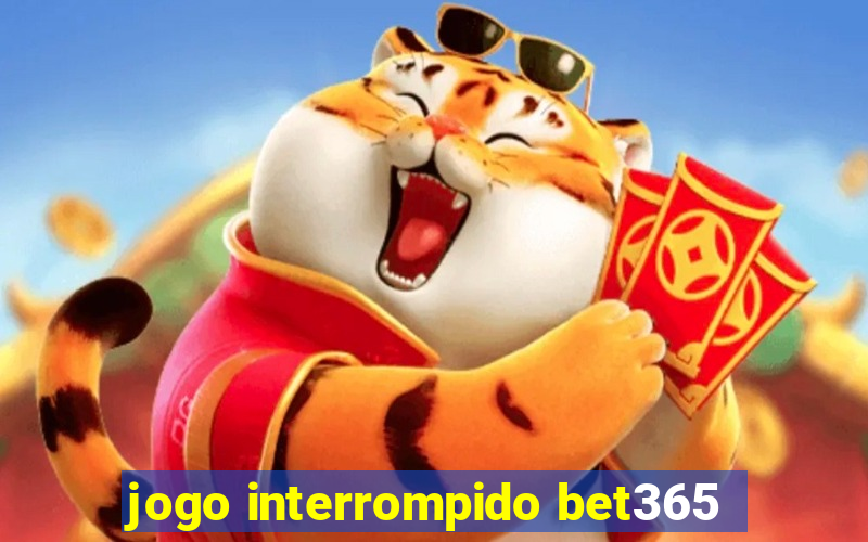 jogo interrompido bet365