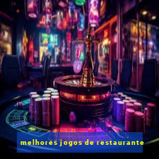 melhores jogos de restaurante