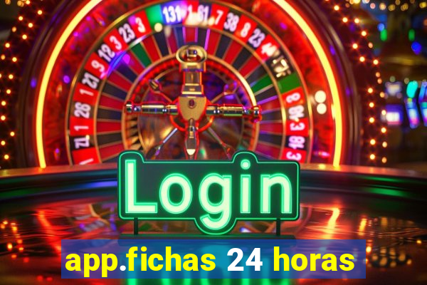 app.fichas 24 horas