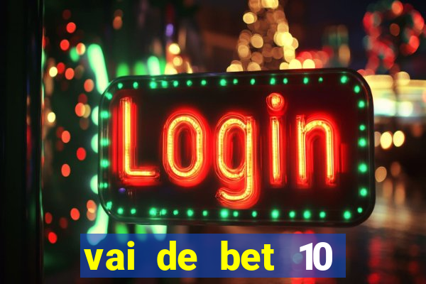 vai de bet 10 reais no cadastro