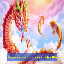 lugares assombrados joinville