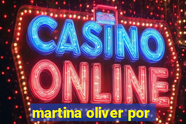 martina oliver por