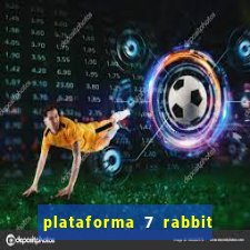 plataforma 7 rabbit é confiável