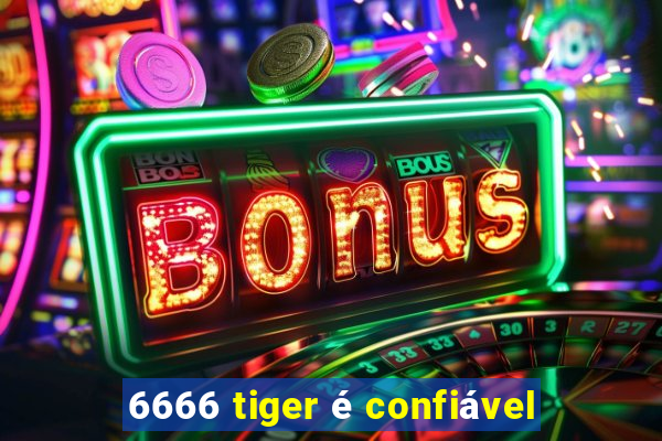 6666 tiger é confiável