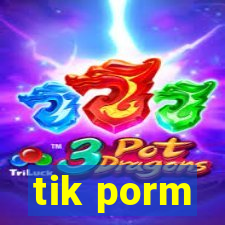 tik porm