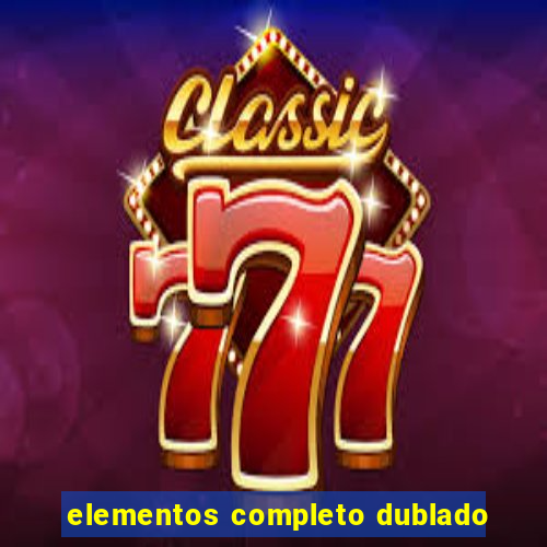 elementos completo dublado