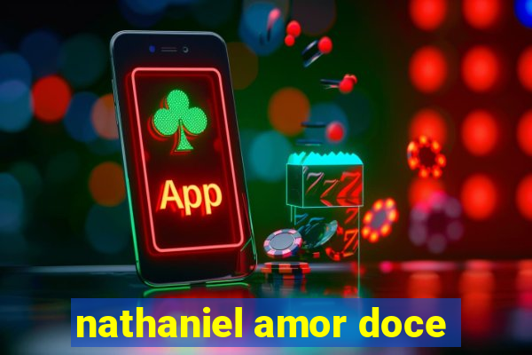 nathaniel amor doce