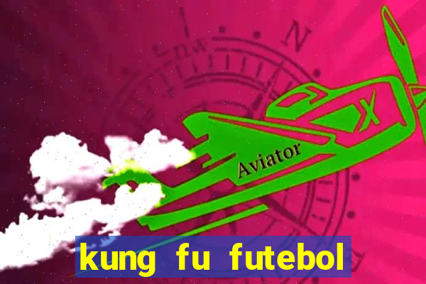 kung fu futebol clube completo dublado