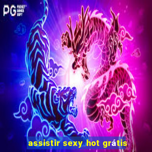 assistir sexy hot grátis