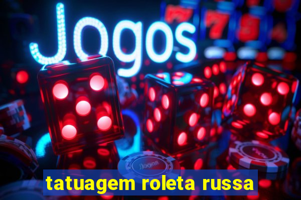 tatuagem roleta russa