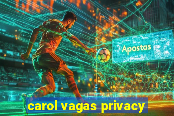 carol vagas privacy