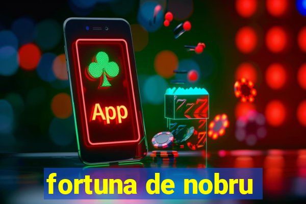 fortuna de nobru