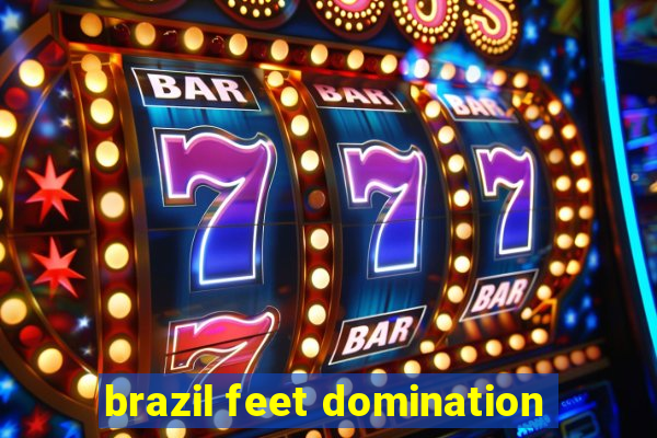 brazil feet domination