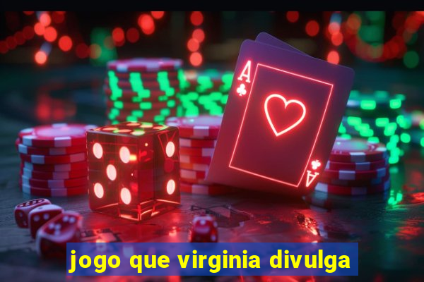 jogo que virginia divulga