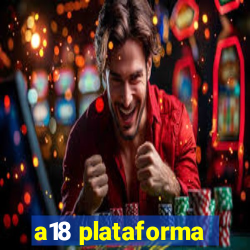 a18 plataforma