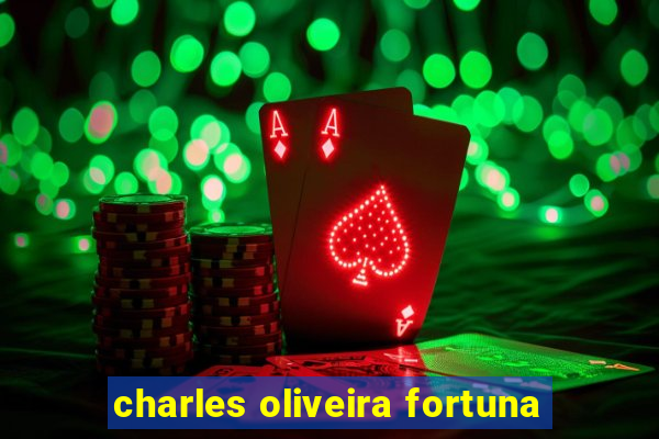 charles oliveira fortuna