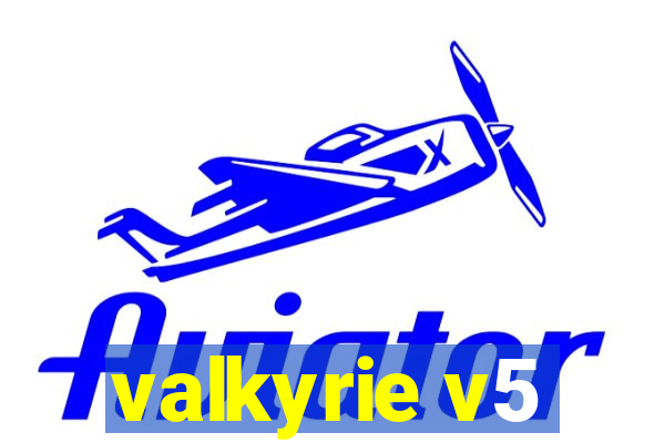 valkyrie v5