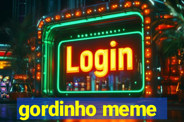 gordinho meme