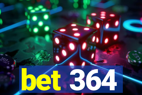 bet 364