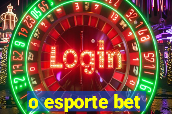 o esporte bet