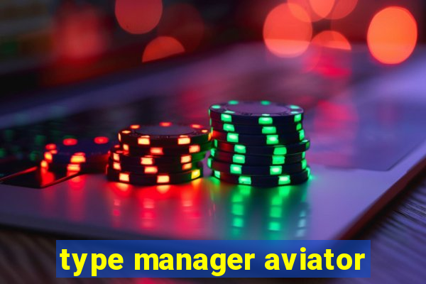 type manager aviator