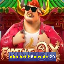 oba bet bônus de 20