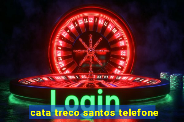 cata treco santos telefone