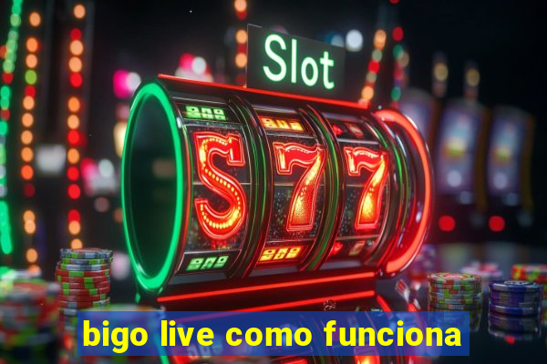 bigo live como funciona