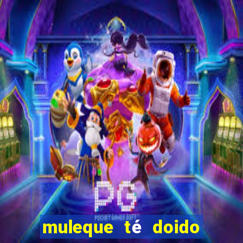 muleque té doido 4 assistir online grátis