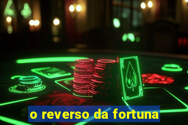 o reverso da fortuna