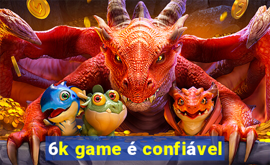 6k game é confiável