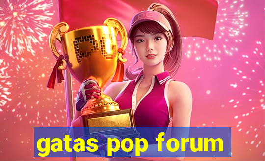 gatas pop forum