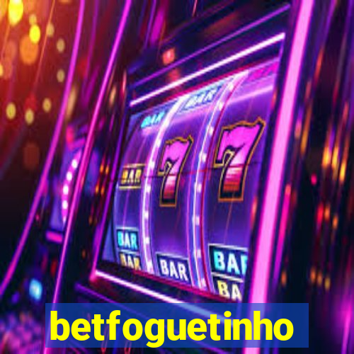 betfoguetinho