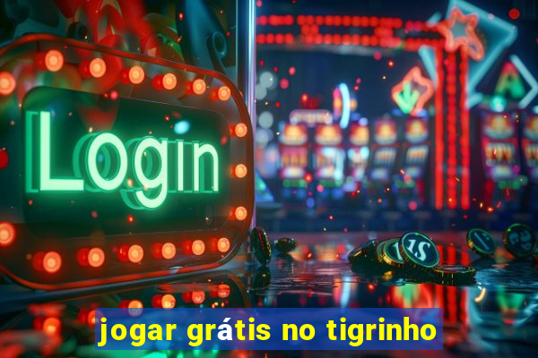 jogar grátis no tigrinho