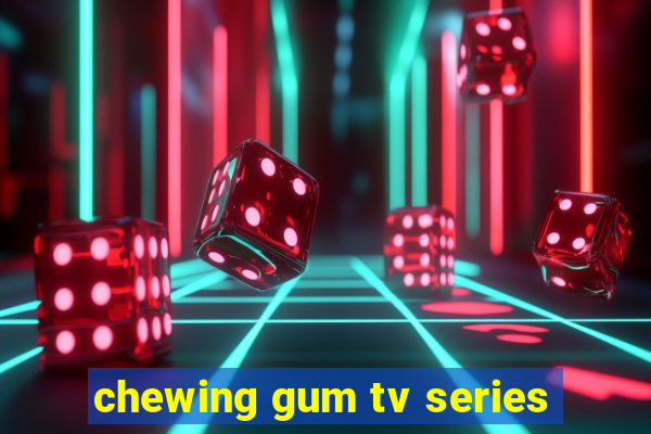 chewing gum tv series