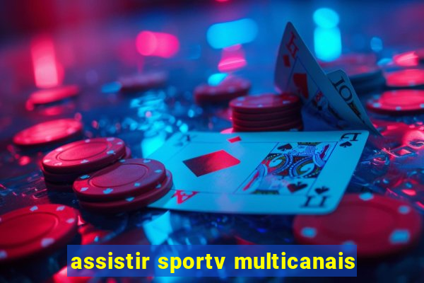 assistir sportv multicanais