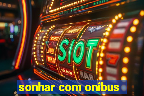 sonhar com onibus