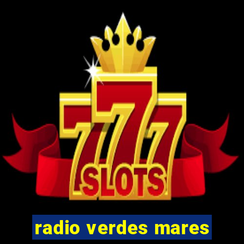 radio verdes mares