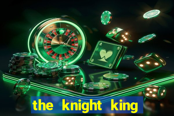 the knight king who returned with a god cap 1