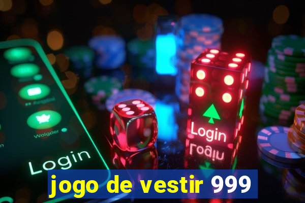 jogo de vestir 999